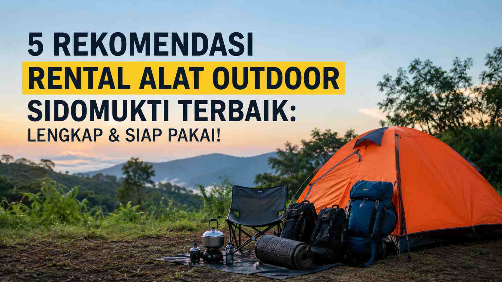 5 Rekomendasi Rental Alat Outdoor Sidomukti Terbaik: Lengkap & Siap Pakai!